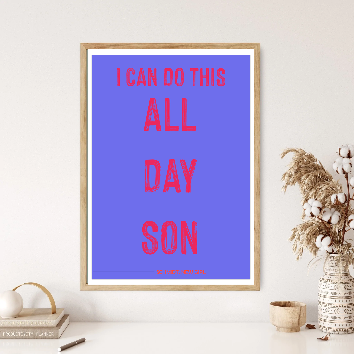 All Day Son - Schmidt - New Girl -  Quote Wall Print (5 Colours)