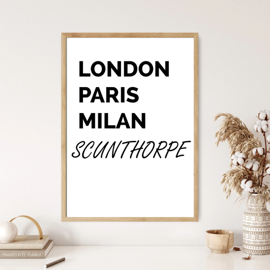 Scunthorpe - London, New York, Paris Funny Quote Wall Print (5 Colours)