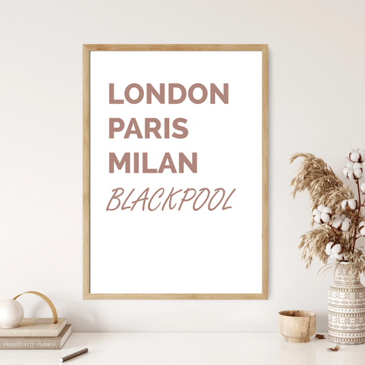 Blackpool - London, New York, Paris Funny Quote Wall Print (2 Colours)