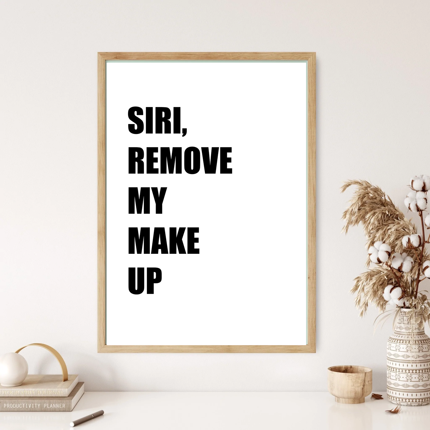 Siri Remove My Make Up Quote Wall Print