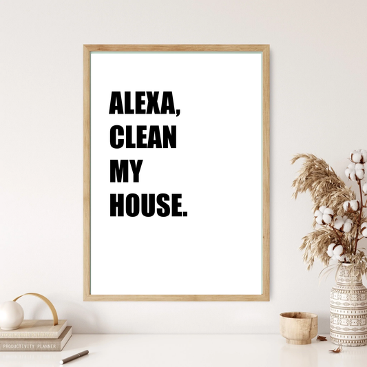 Alexa, Clean My House Quote Wall Print