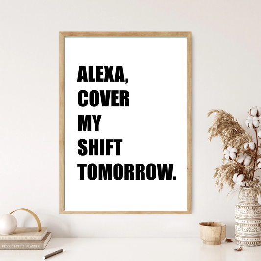 Alexa, Cover My Shift Quote Wall Print